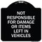 Signmission Not Responsible for Damage or Items Left in Vehicles Heavy-Gauge Aluminum Sign, 18" H, BW-1818-23545 A-DES-BW-1818-23545 - alternate 1